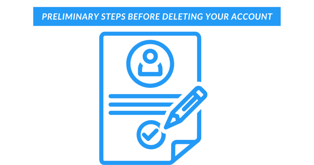 Preliminary Steps Before Deleting Your Account