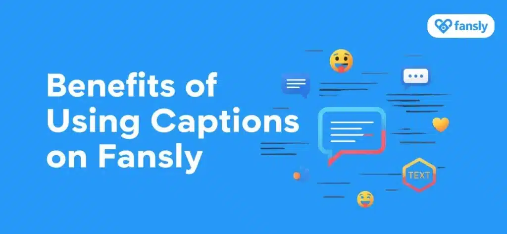 Benefits of Using Captions on Fansly